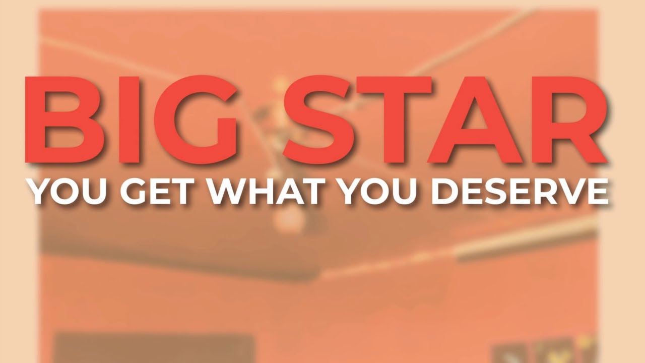 Big Star - You Get What You Deserve (Official Audio)