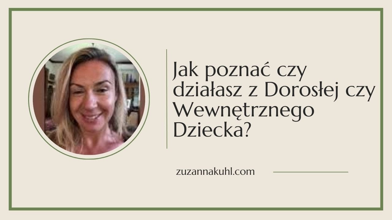 Jak poznać czy działasz z Dorosłej czy Wewnętrznego Dziecka?