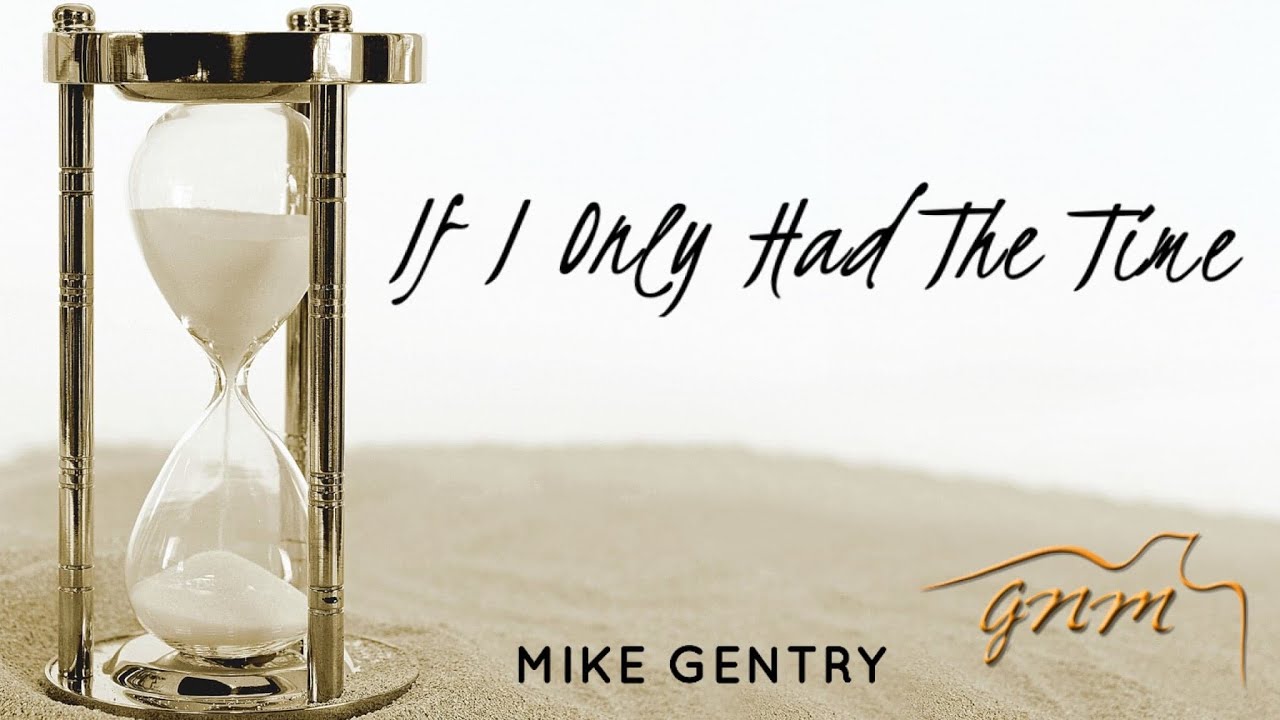 If I Only Had The Time | Mike Gentry | Good News Ministries 04-15-20