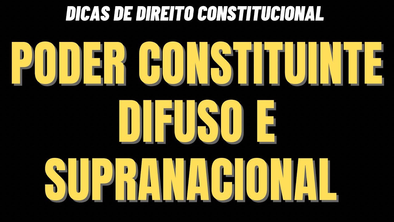 Esp&eacute;cies de Poder Constituinte: Difuso e supranacional.