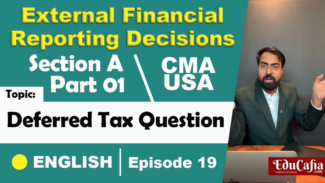Deferred Tax 2/2| External Financial Reporting Decisions | Section A| CMA USA | Part 1 | Episode 19