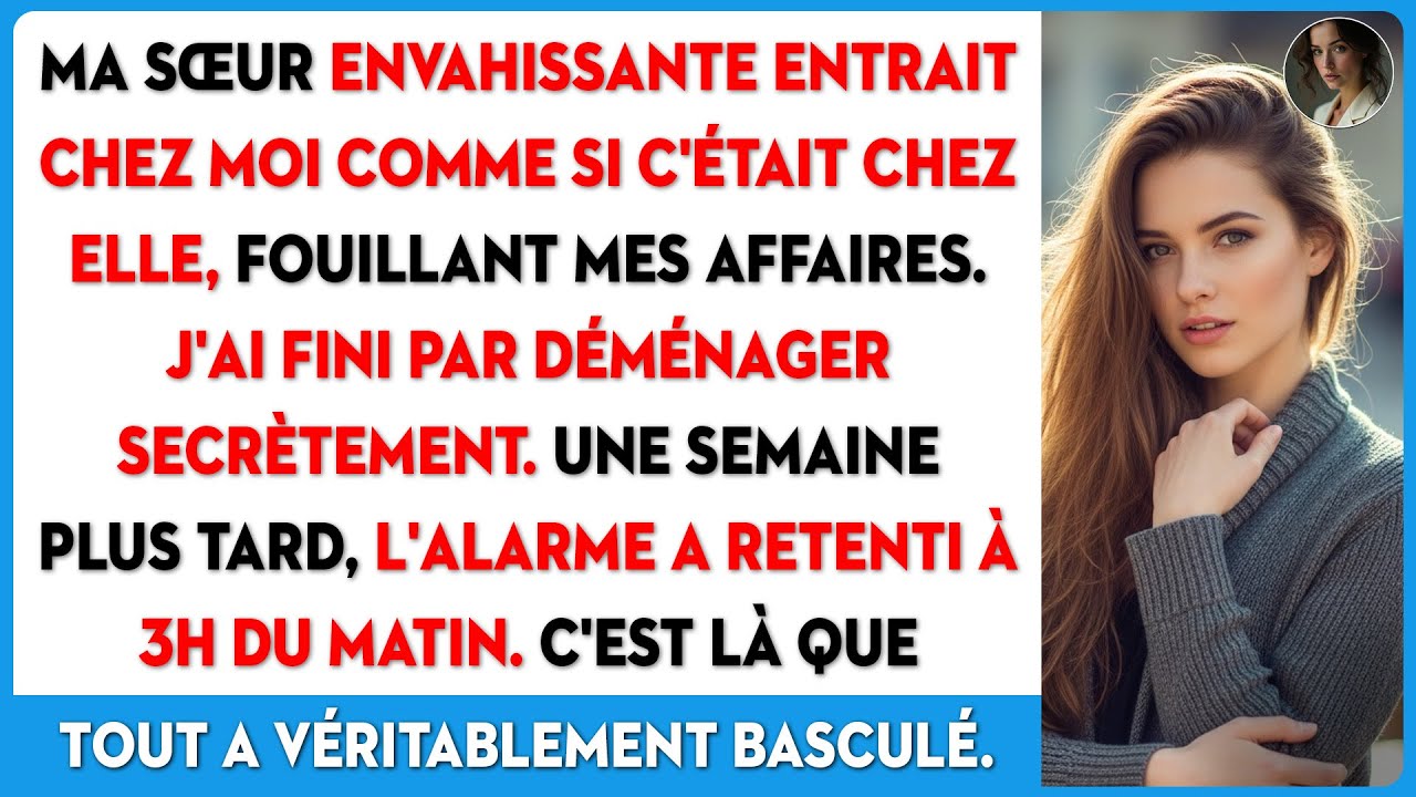 Ma sœur s'introduisait chez moi. J'ai déménagé en secret et l'ai laissée à la police.