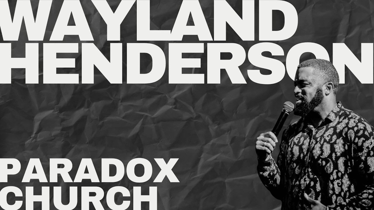 Wayland Henderson | Paradox Church Sunday Gathering