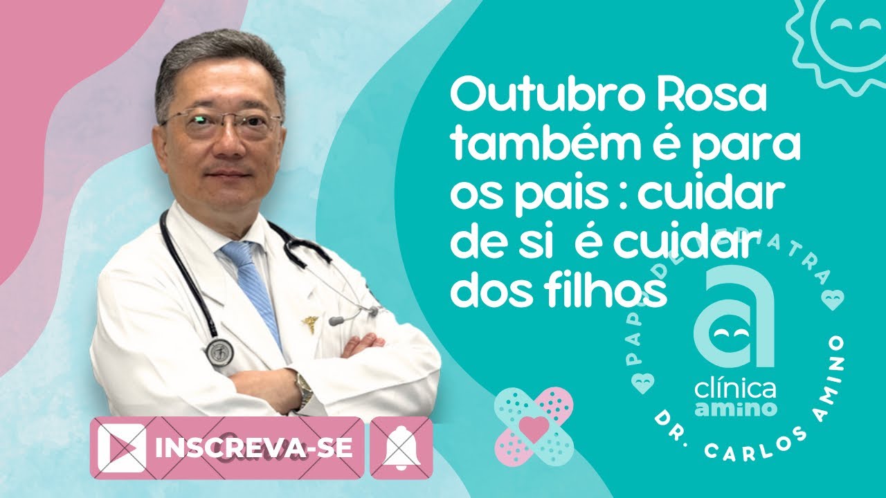 Outubro Rosa também é para os pais : cuidar de si é cuidar dos filhos!