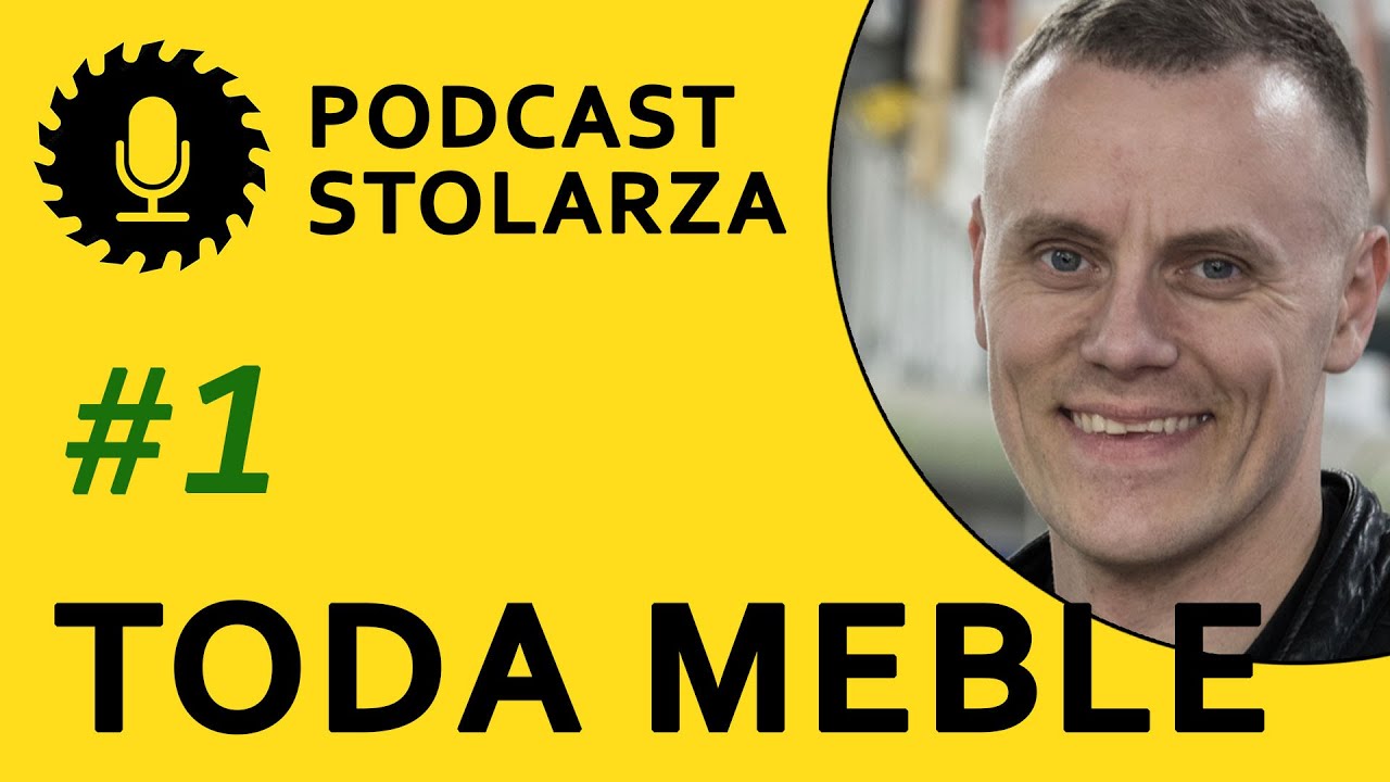 TODA MEBLE odc. 1 PODCAST STOLARZA