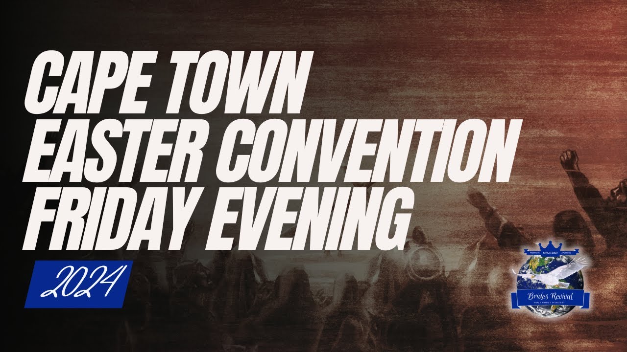 Cape Town Easter Convention 2024 | Friday Evening - 29 March 2024