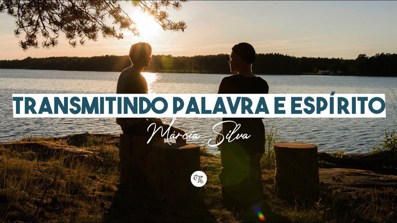 Transmitindo Palavra e Esp&iacute;rito - Pra. M&aacute;rcia Silva
