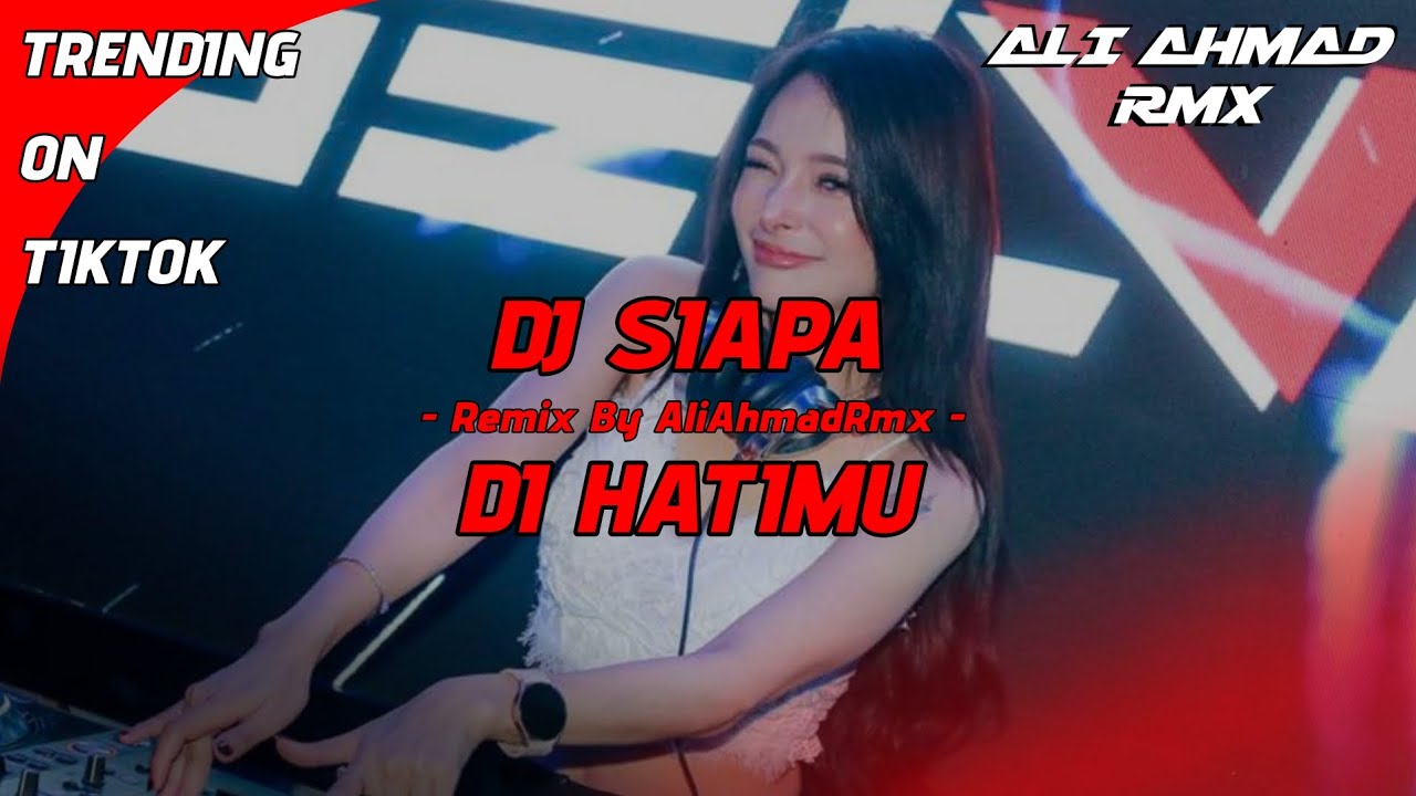 DJ SIAPA DI HATIMU - Rahmat | VIRAL TIKTOK | ( AliAhmadRmx )
