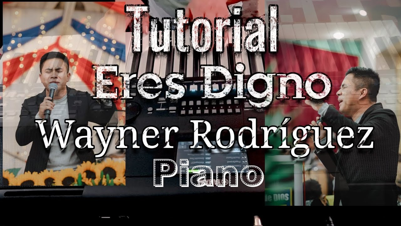 Tutorial Eres Digno Wayner Rodríguez En piano.
