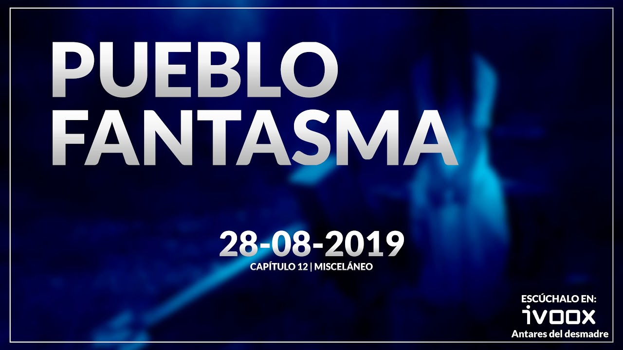 Pueblo Fantasma | Radio ADN | Capítulo 12