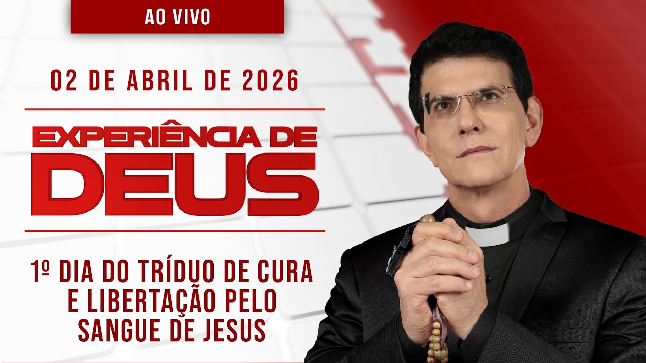 EXPERI&Ecirc;NCIA DE DEUS | 02/04/26 | 1&ordm; DIA DO TR&Iacute;DUO DE CURA E LIBERTA&Ccedil;&Atilde;O PELO SANGUE DE JESUS​