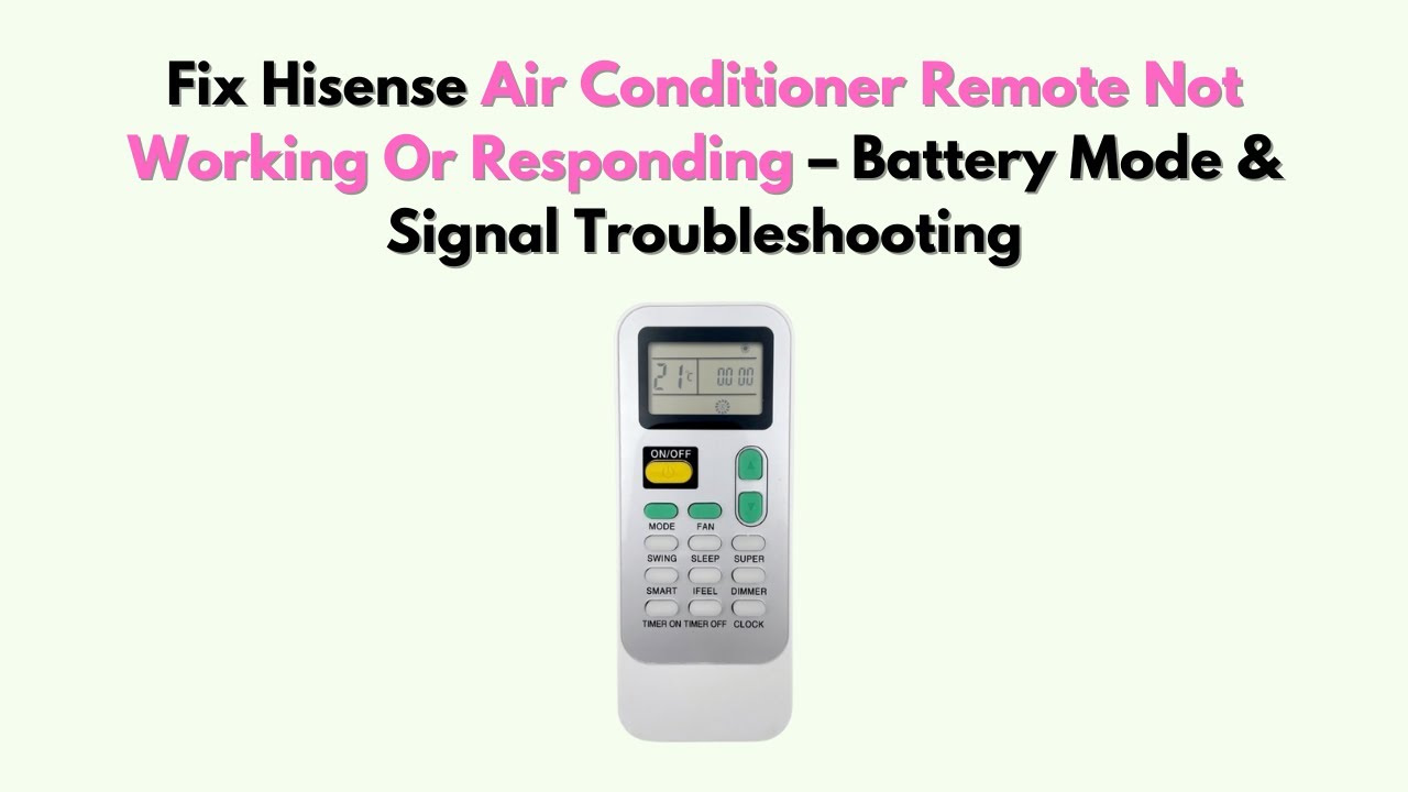 Fix Hisense Air Conditioner Remote Not Working or Responding &ndash; Battery Mode & Signal Troubleshooting