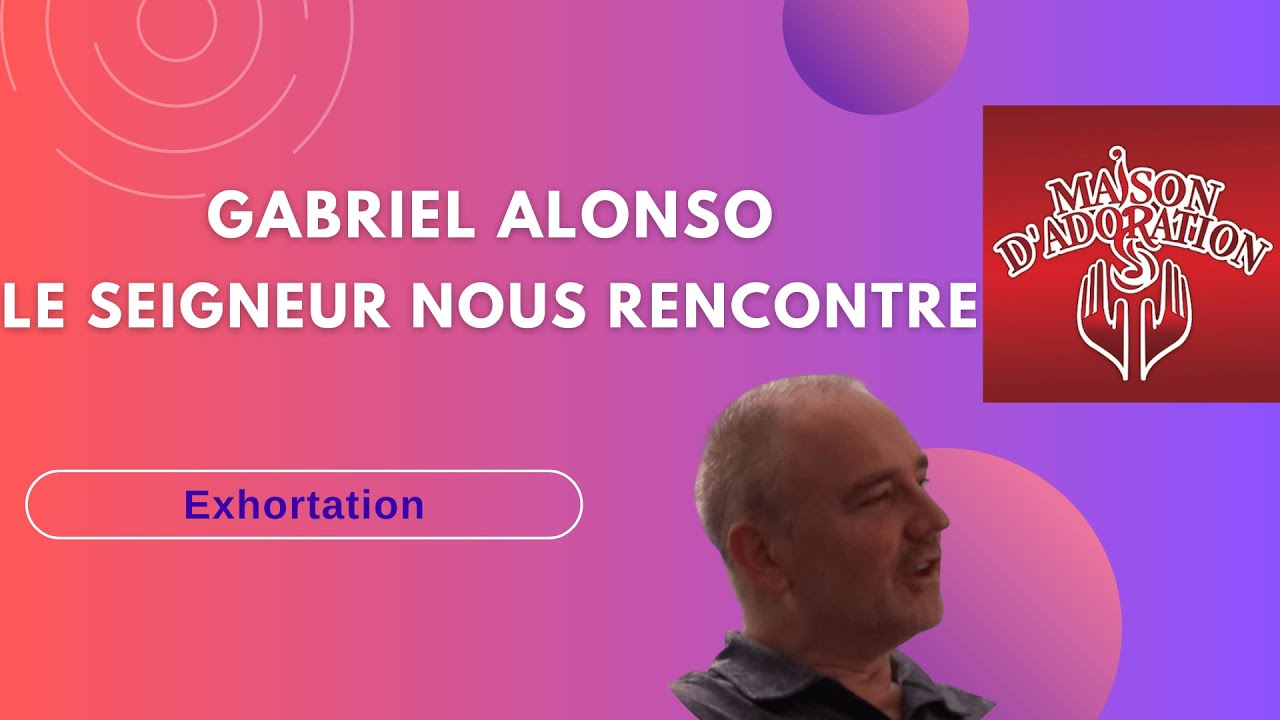 Gabriel Alonso : le Seigneur nous rencontre, là où nous sommes