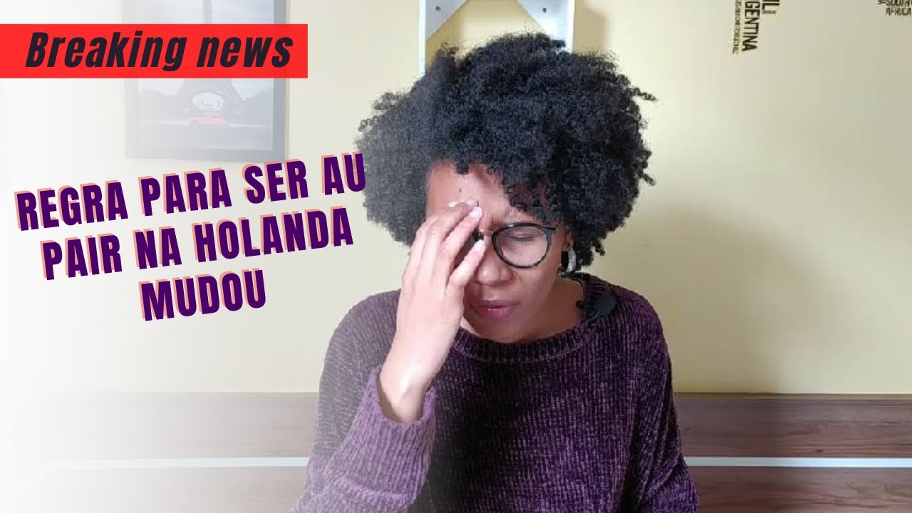 O GOVERNO HOLANDÊS MUDOU A IDADE LIMITE PARA O PROGRAMA DE AU PAIR |Ihh  Deu ruim!