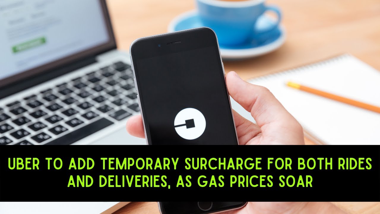 Uber to add temporary surcharge for both rides and deliveries, as gas prices soar : Cweb News