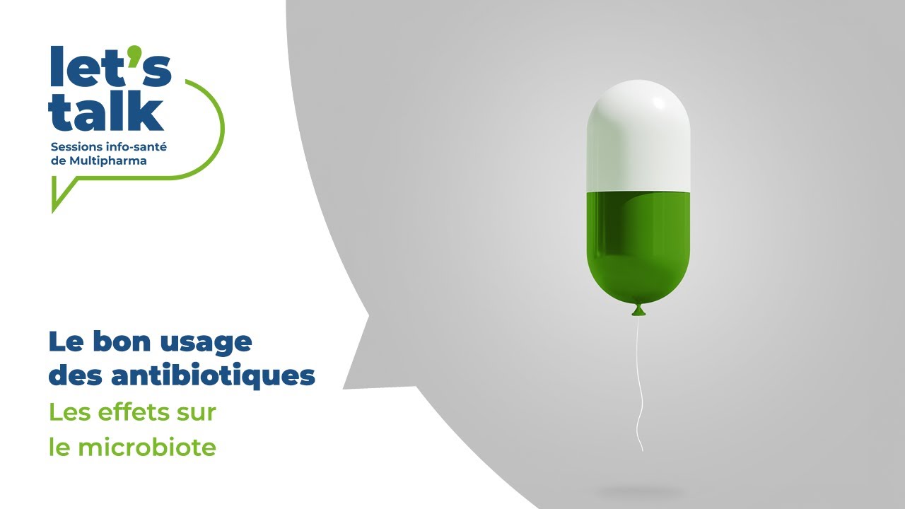 Let’s Talk – Le bon usage des antibiotiques – Les effets sur le microbiote