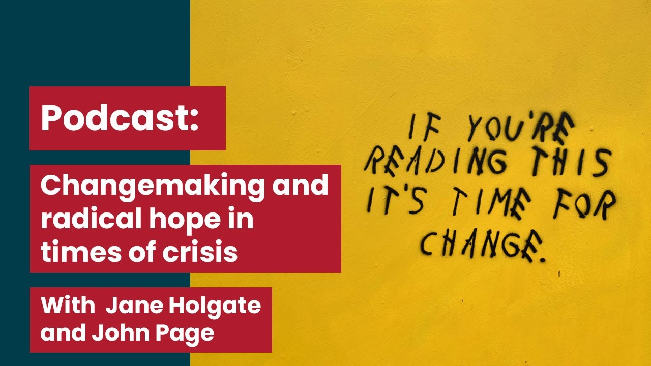 Changemaking and radical hope in times of crisis