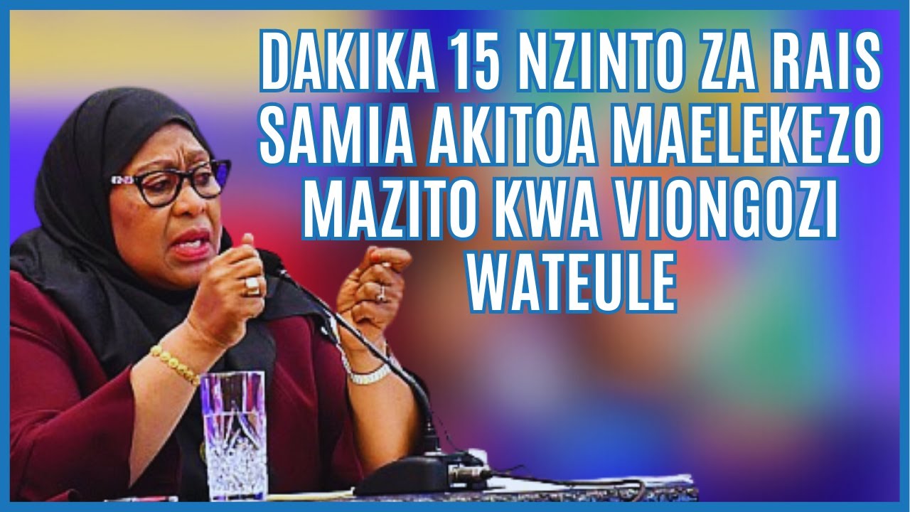 Dakika 16 nzinto za RAIS SAMIA akitoa maelekezo mazito kwa viongozi wateule.