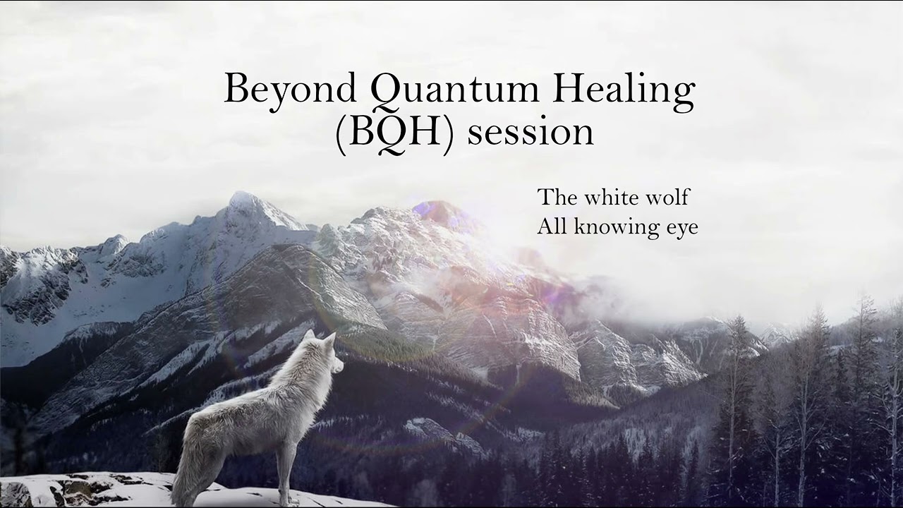 Beyond Quantum Healing (BQH) session, the white wolf, onness and all knowing eye.