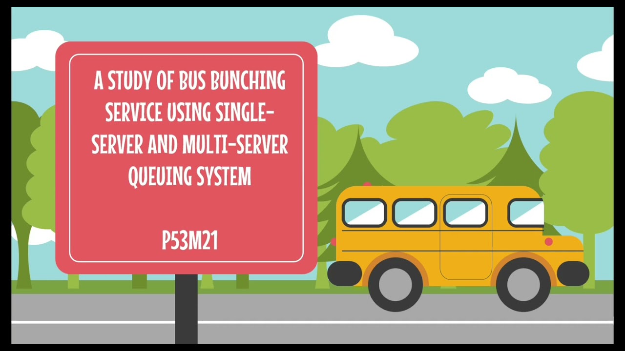 (P53M21) A STUDY OF BUS BUNCHING SERVICES USING SINGLE-SERVER AND MULTI-SERVER QUEUING SYSTEM