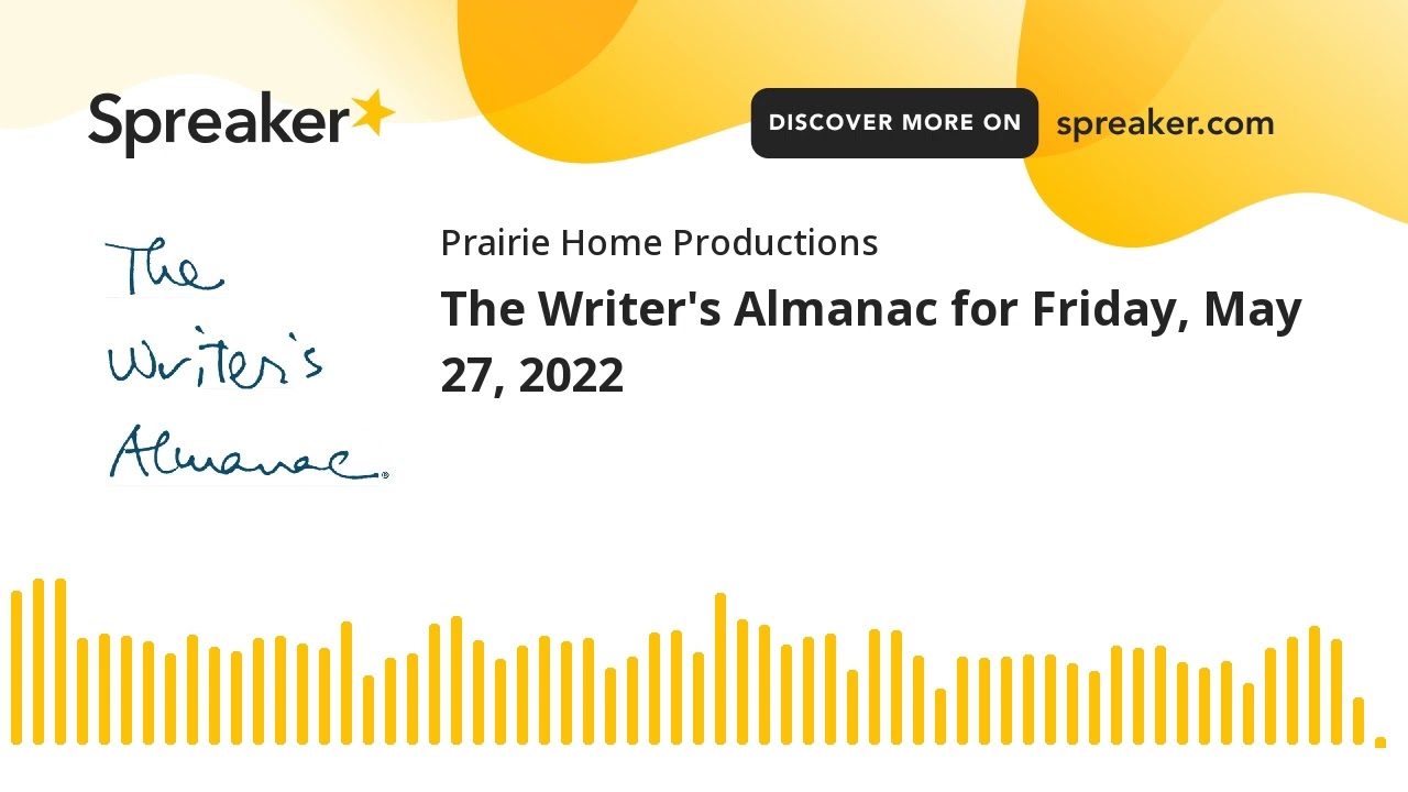 The Writer's Almanac for Friday, May 27, 2022
