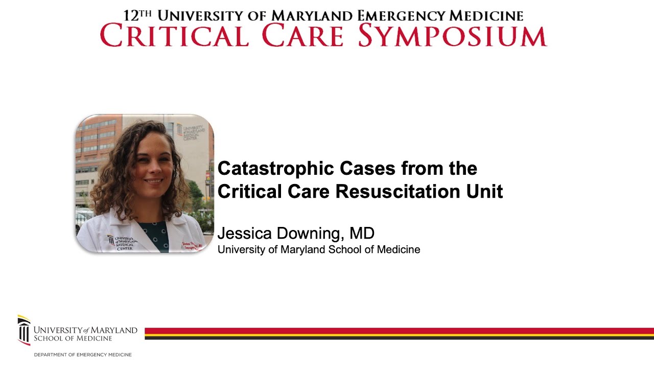 Catastrophic Cases from the Critical Care Resuscitation Unit - Jessica Downing, MD