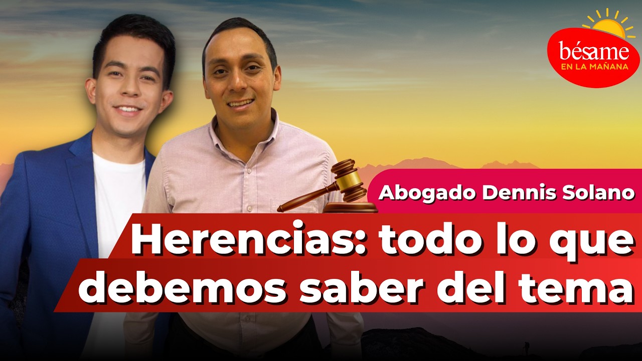 Herencias: todo lo que debemos saber del tema l Bésame en la mañana
