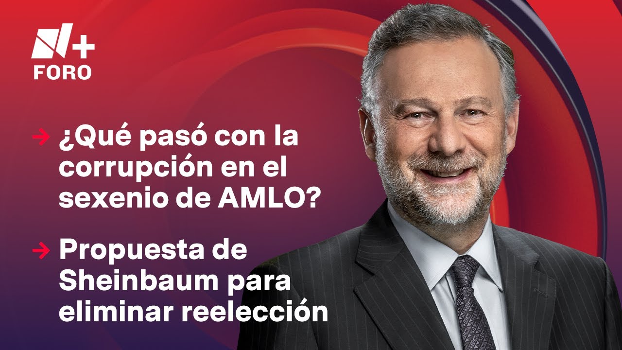¿Fracasó AMLO en su intento de reducir la corrupción? | Es la Hora de Opinar - 18 de febrero 2025