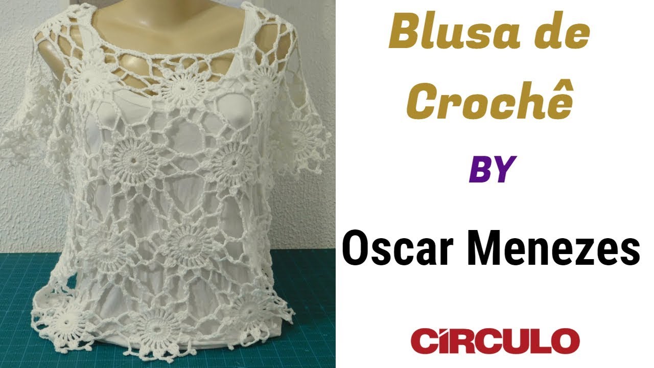 Blusa de Crochê passo a passo por Oscar Menezes