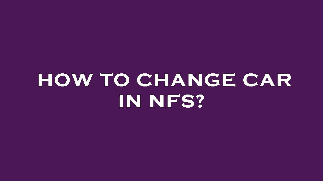 How to change car in nfs?