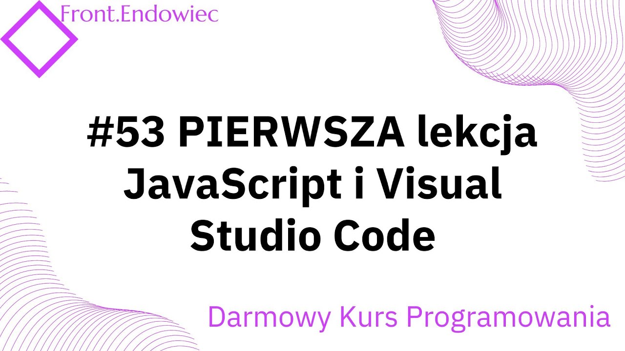#53 Kurs Front-end Developer (JavaScript): PIERWSZA lekcja JavaScript i Visual Studio Code