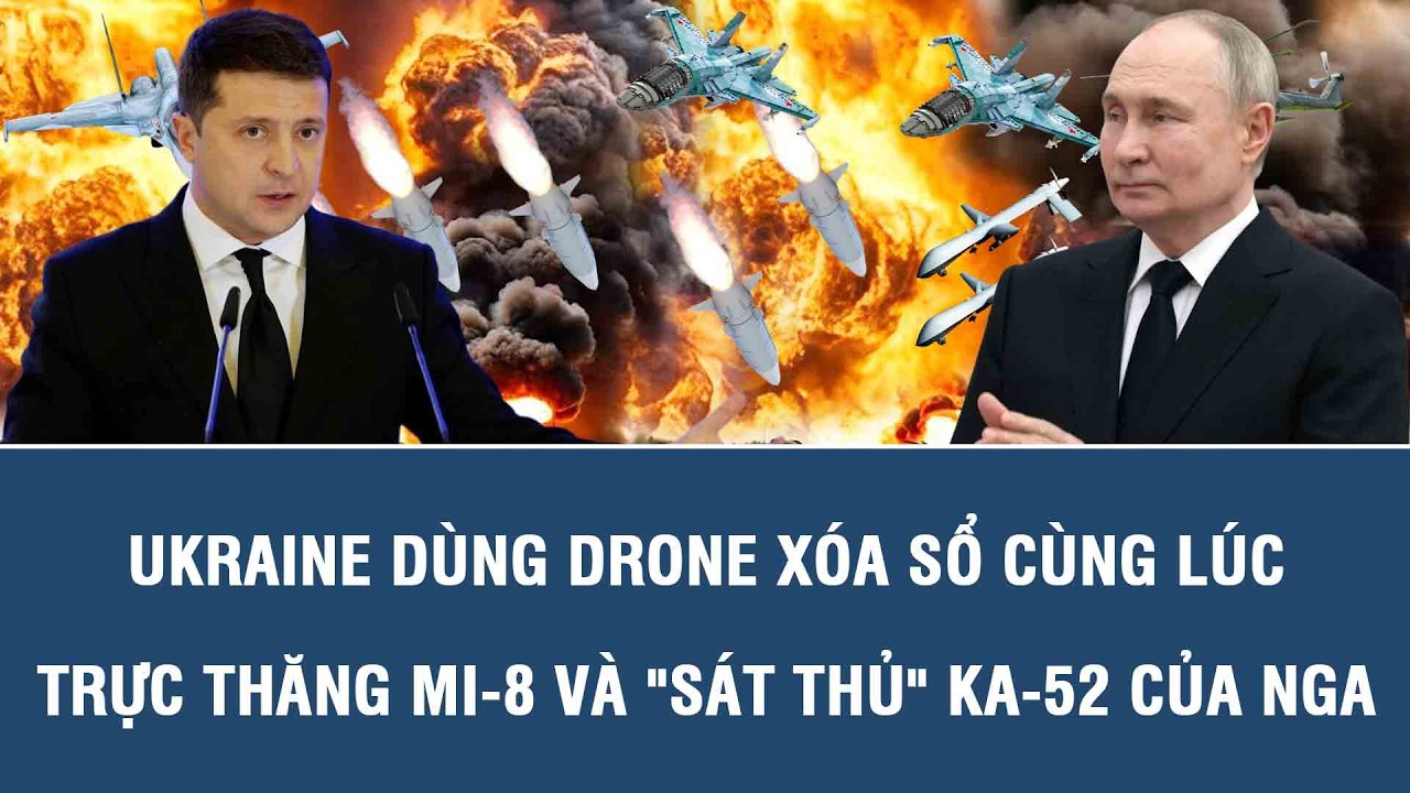 Ukraine dùng drone xóa sổ cùng lúc trực thăng Mi-8 và 
