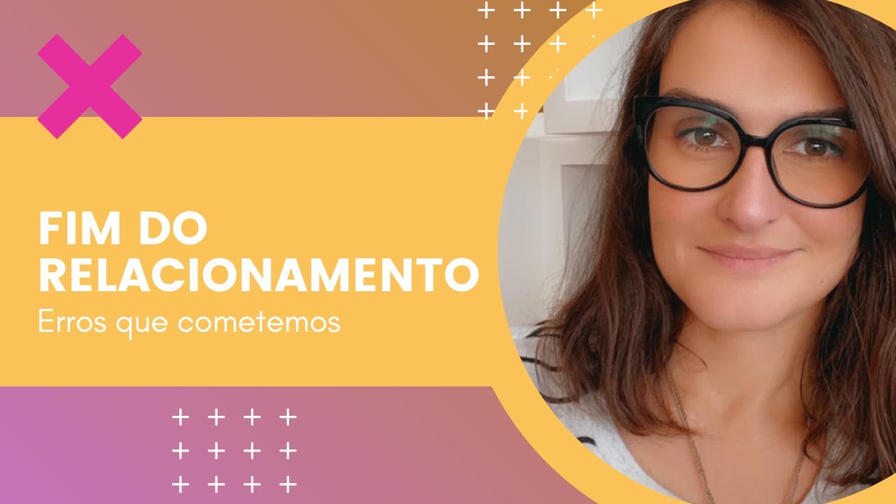 Fim do Relacionamento - Erros que cometemos depois do término do namoro