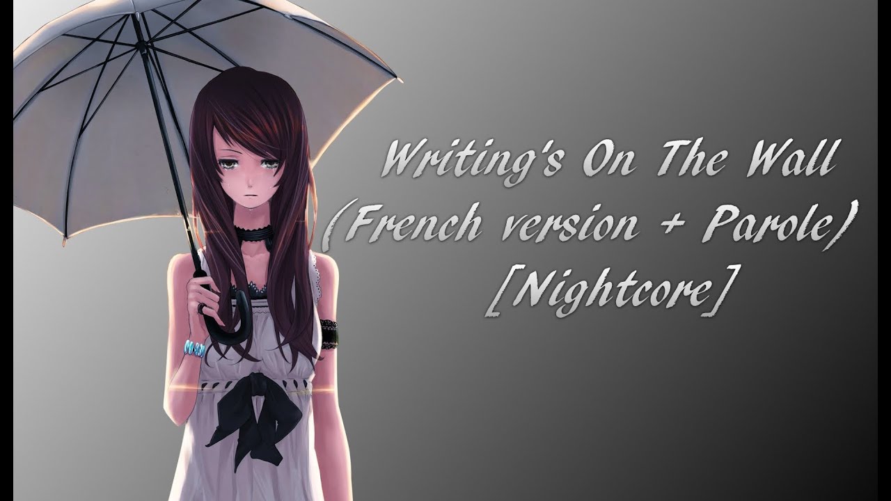 Nightcore ~ Writing's On The Wall (French version + Paroles)