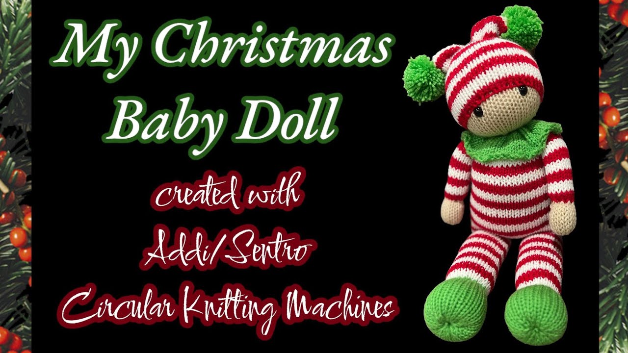 CHRISTMAS BABY DOLL CREATED WITH CIRCULAR KNITTING MACHINE - PART 1 of 3