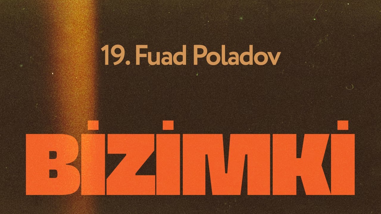 Bizimki 19. Fuad Poladov