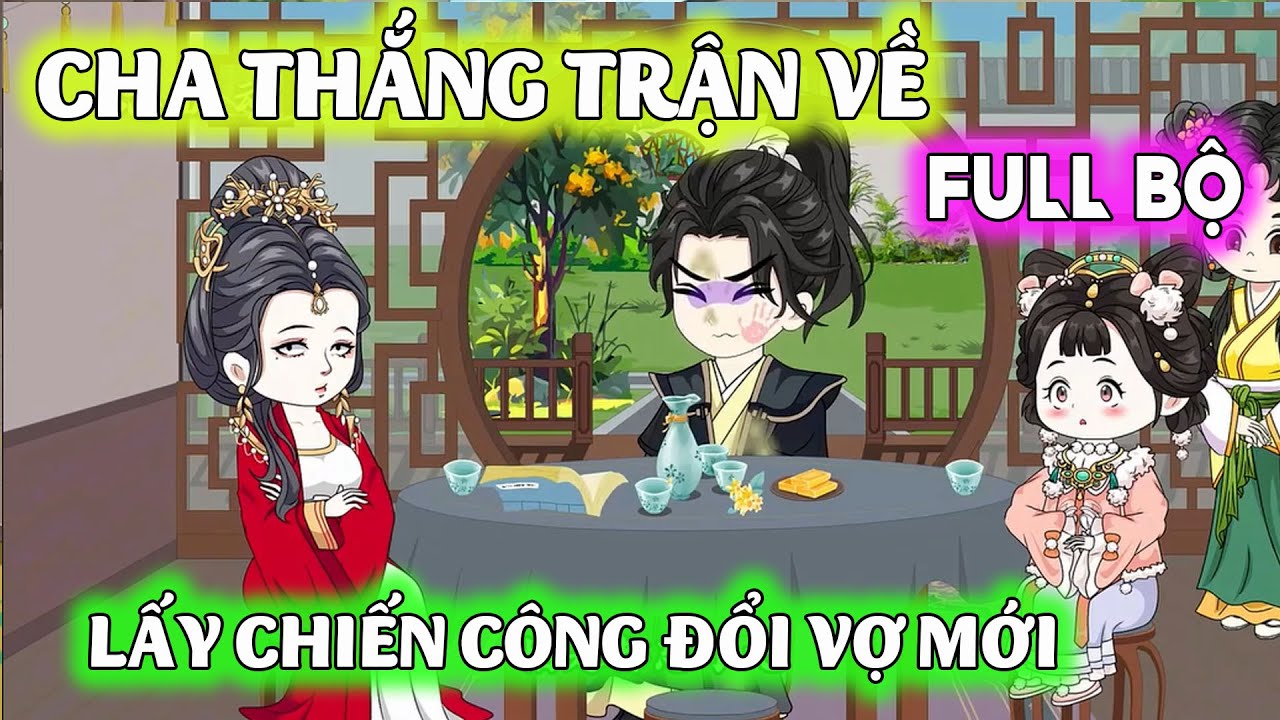 Cha tôi lập đại công ngoài chiến trường, trở về lại xin cưới con gái của tiểu thiếp | Nhà béo rì viu