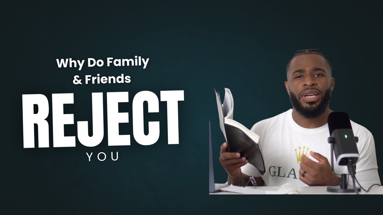 Why Do Family & Friends Reject You