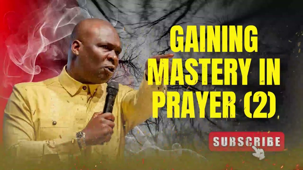 GAINING MASTERY IN PRAYER 2 | APOSTLE JOSHUA SELMAN 