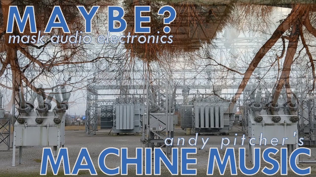 Inorganic Body | Mask Audio Electronics MAYBE? | Andy Pitcher's Machine Music