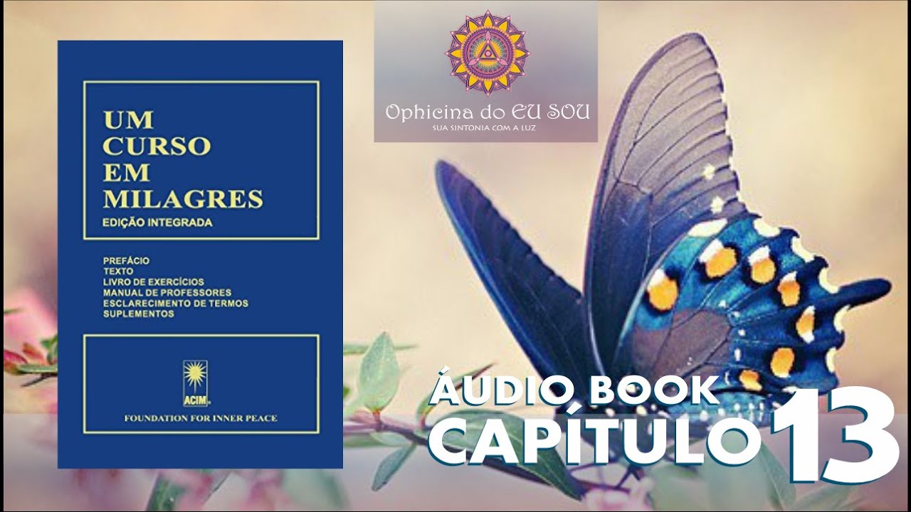 CAPÍTULO 13 - LIVRO UM CURSO EM MILAGRES - UCEM
