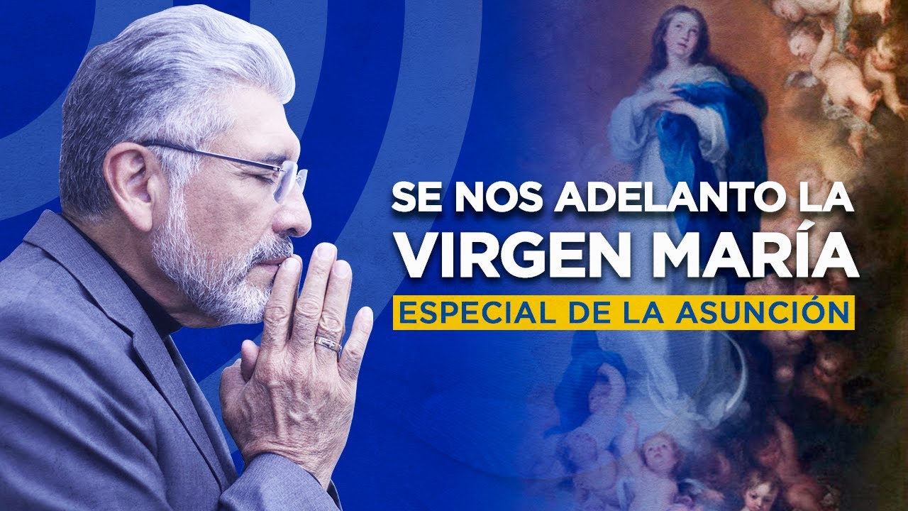 ESPECIAL DE LA ASUNCIÓN - Se nos Adelantó la Virgen María - SALVADOR GÓMEZ (Predicador católico)