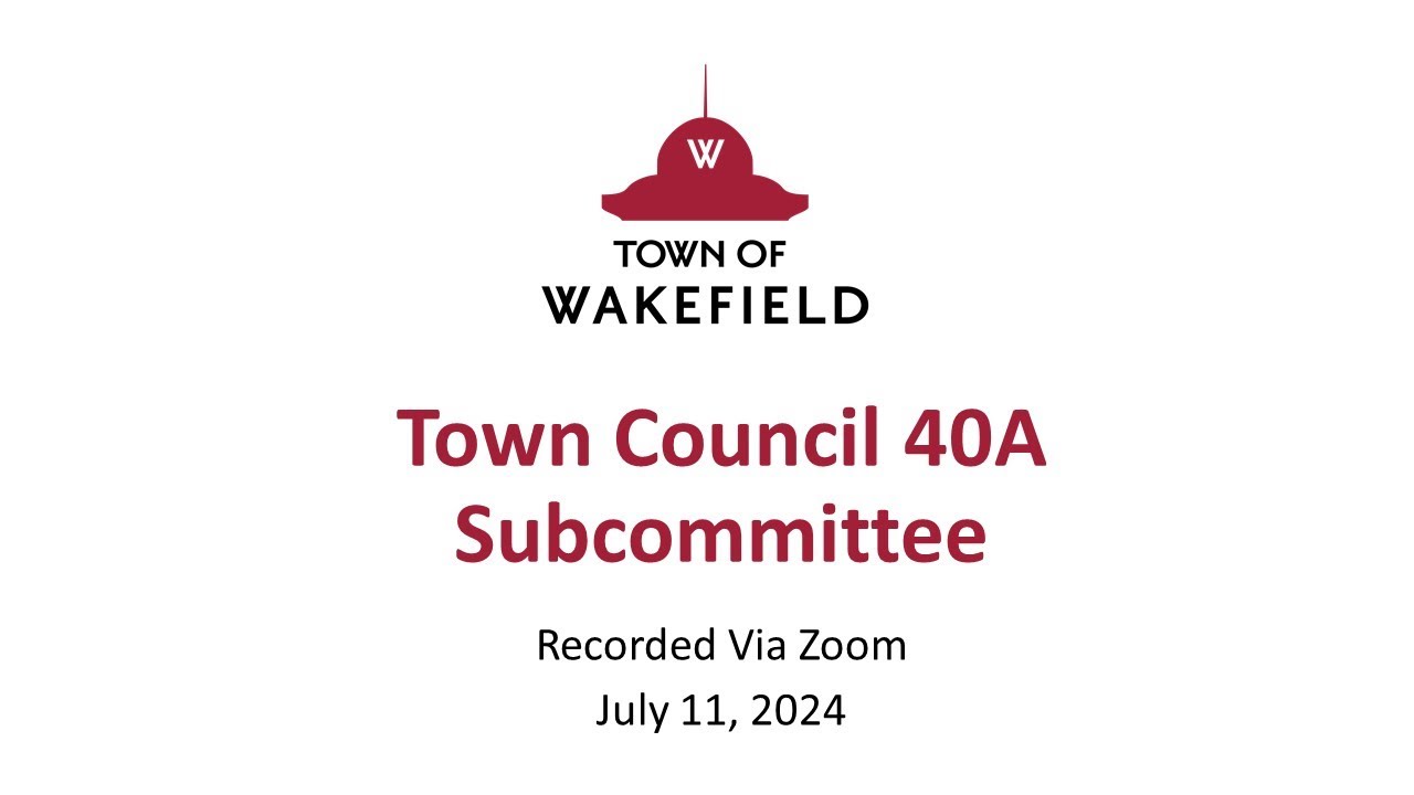 Wakefield Town Council 40A Subcommittee Meeting - July 11, 2024