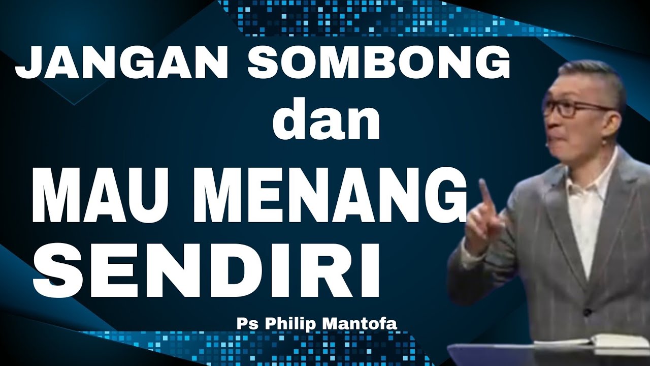 JANGAN SOMBONG DAN MAU MENANG SENDIRI // PS PHILIP MANTOFA