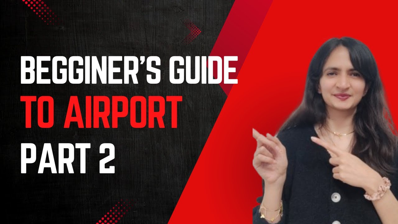 Beginner's guide to Airport and boarding a flight Part 2