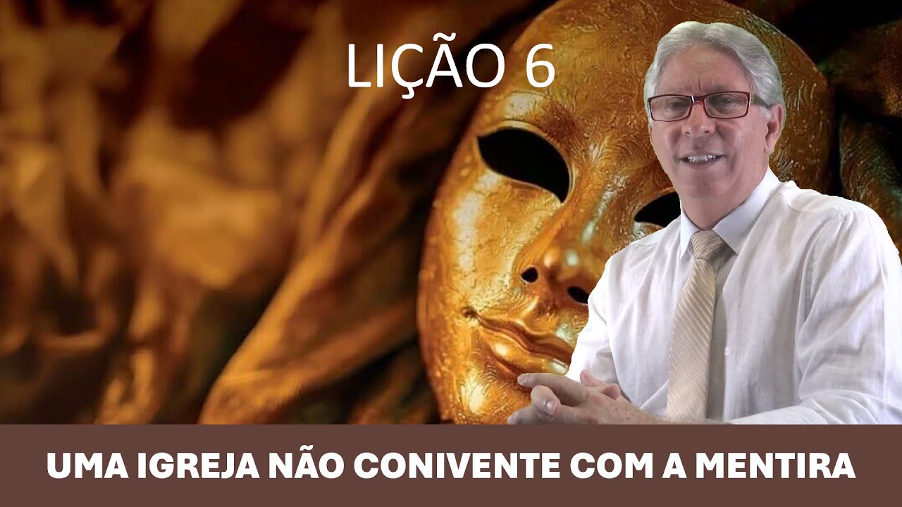 LIÇÃO 06 - UMA IGREJA NÃO CONIVENTE COM A MENTIRA - PR. ELSO RODRIGUES