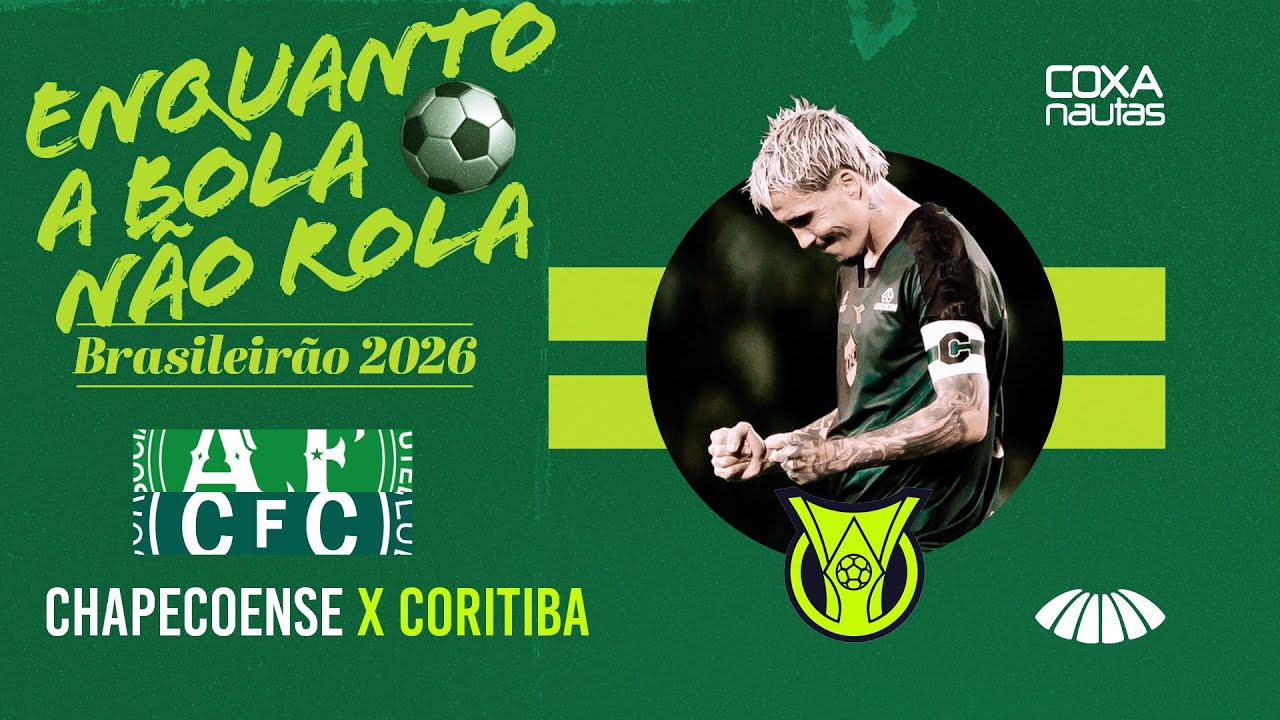 CHAPECOENSE X CORITIBA - ENQUANTO A BOLA NÃO ROLA - BRASILEIRÃO 2026