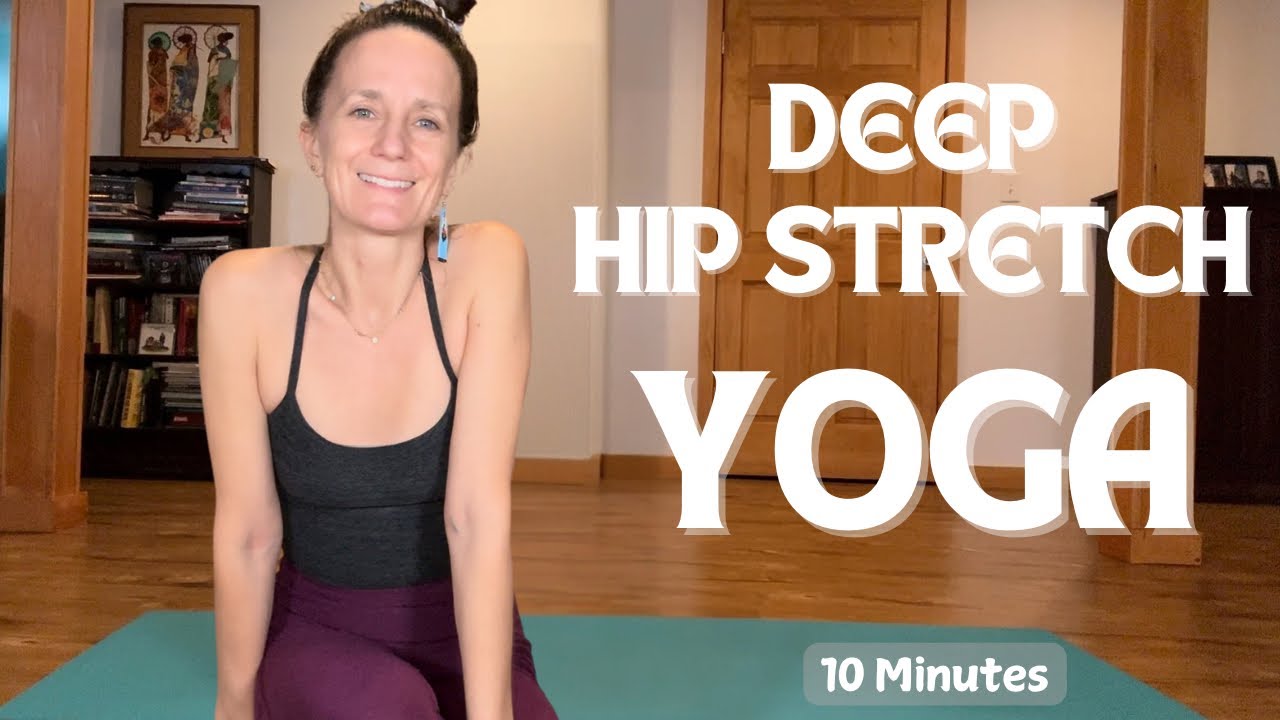 Deep Hip Stretch | 10 Minute Yoga for Hip Flexibility and Mobility
