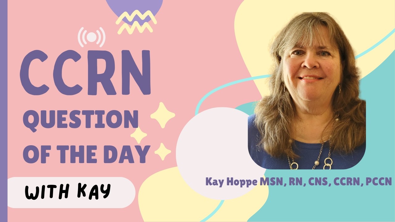 CCRN QUESTIONS OF THE DAY:  CRITICAL CARE MASTERY