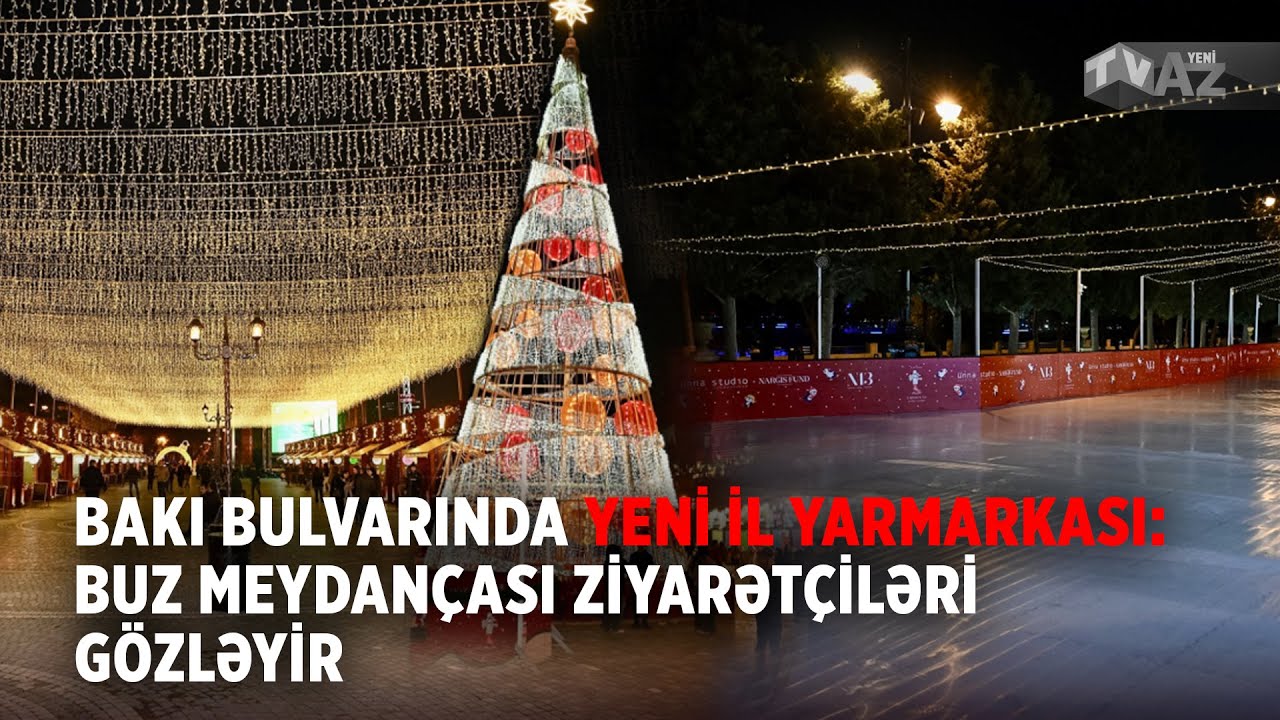 BAKI BULVARINDA YENİ İL YARMARKASI: BUZ MEYDANÇASI ZİYARƏTÇİLƏRİ GÖZLƏYİR